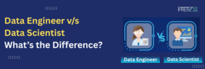 Data Engineer vs. Data Scientist: What’s the Difference?