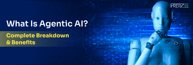 What Is Agentic AI? Complete Breakdown & Benefits