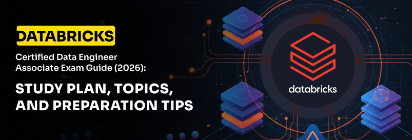 Databricks Certified Data Engineer Associate Exam Guide (2026): Study Plan, Topics, and Preparation Tips