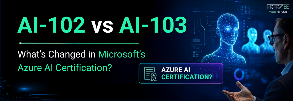 AI-102 vs AI-103: What’s Changed in Microsoft’s Azure AI Certification?